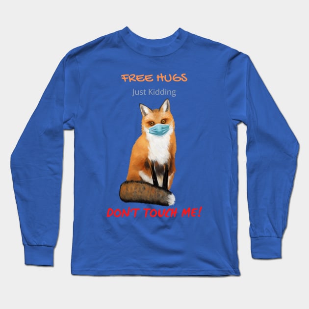 Free Fox Hugs - Just Kidding - Don't Touch Me! Long Sleeve T-Shirt by Mystik Media LLC